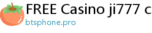 FREE Casino ji777 casino